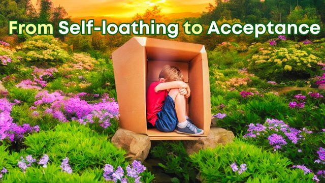 From Self-Loathing to Acceptance