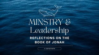 Ministry & Leadership: Reflections on the Book of Jonah Jonah 3:6-9 New International Version