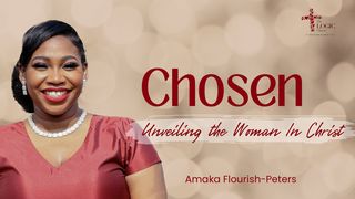 Chosen -  Unveiling the Woman in Christ John 4:4-18 New International Version