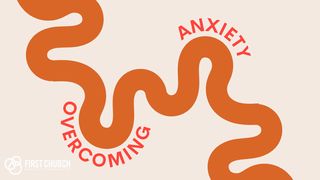Overcoming Anxiety John 14:11-14 The Message