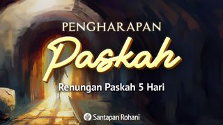 Pengharapan Paskah | Renungan Paskah 5 Hari Keluaran 2:24 Alkitab dalam Bahasa Indonesia Masa Kini