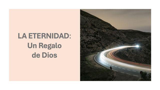 LA ETERNIDAD: Un Regalo de DIOS