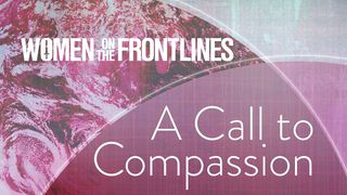 Women On The Frontlines: A Call To Compassion Psalms 41:1-3 The Message