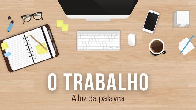 O Trabalho a Luz Da Palavra