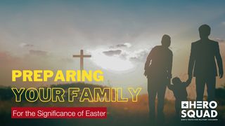 Preparing Your Family for the Significance of Easter Isaiah 53:2-6 The Message