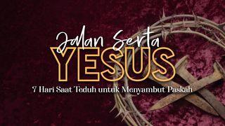 Jalan Serta Yesus | 7 Hari Saat Teduh untuk Menyambut Paskah Markus 15:15 Terjemahan Sederhana Indonesia