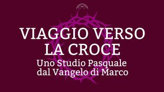 Viaggio Verso la Croce: Uno Studio Pasquale dal Vangelo di Marco Vangelo secondo Marco 10:43-44 Nuova Riveduta 2006