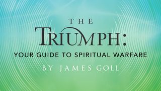 The Triumph: Your Guide to Spiritual Warfare Ephesians 3:11-13 The Message