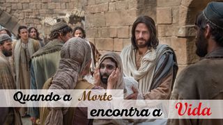 Quando a Morte Encontra a Vida Lucas 7:12 Nova Versão Internacional - Português