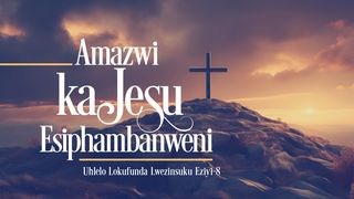 Amazwi kaJesu Esiphambanweni Johane 1:6 Baasraak Zulu New Testament Bible