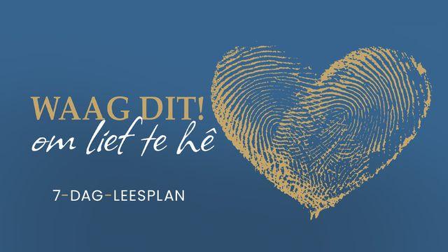 WAAG DIT! Om lief te hê