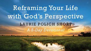 Reframing Your Life With God's Perspective Exodus 16:1-3 The Message