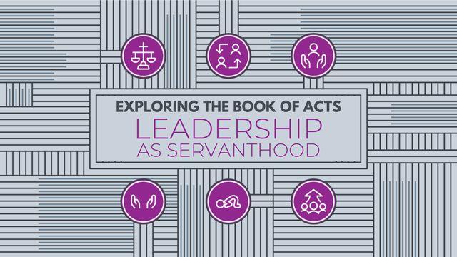 Exploring the Book of Acts: Leadership as Servanthood