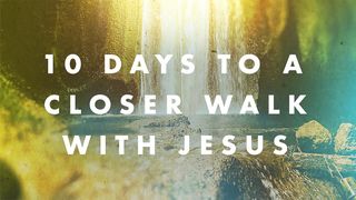 10 Days to a Closer Walk With Jesus Daniel 9:23 New International Version