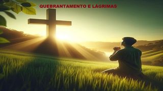 Quebrantamento E Lágrimas Gálatas 5:25 Almeida Revista e Atualizada