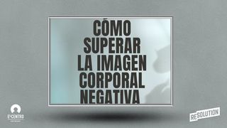 Cómo Superar La Imagen Corporal Negativa SALMOS 139:13 La Palabra (versión española)