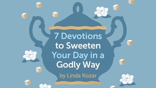 7 Devotions to Sweeten Your Day in a Godly Way 约翰福音 16:2 当代译本