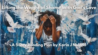 Lifting the Weight of Shame With God's Love Psalm 38:4-8 English Standard Version 2016