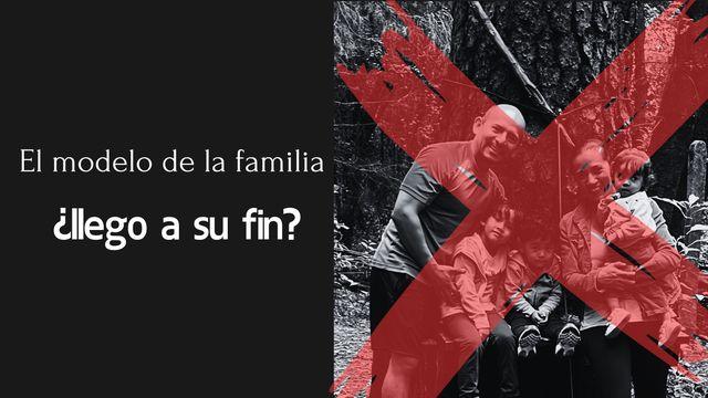 El modelo de la familia, ¿llegó a su fin?