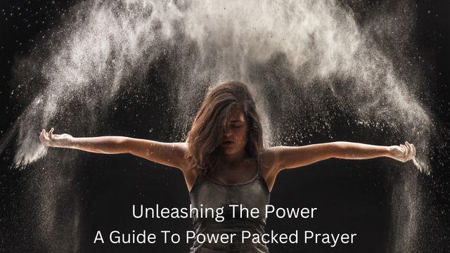 Unleashing the Power: A Guide to Power Packed Prayers