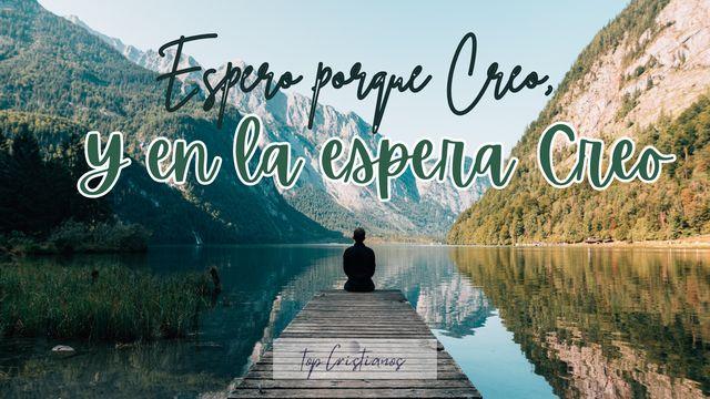 Espero Porque Creo Y en La Espera Creo