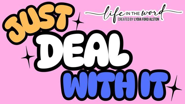 Just Deal With It