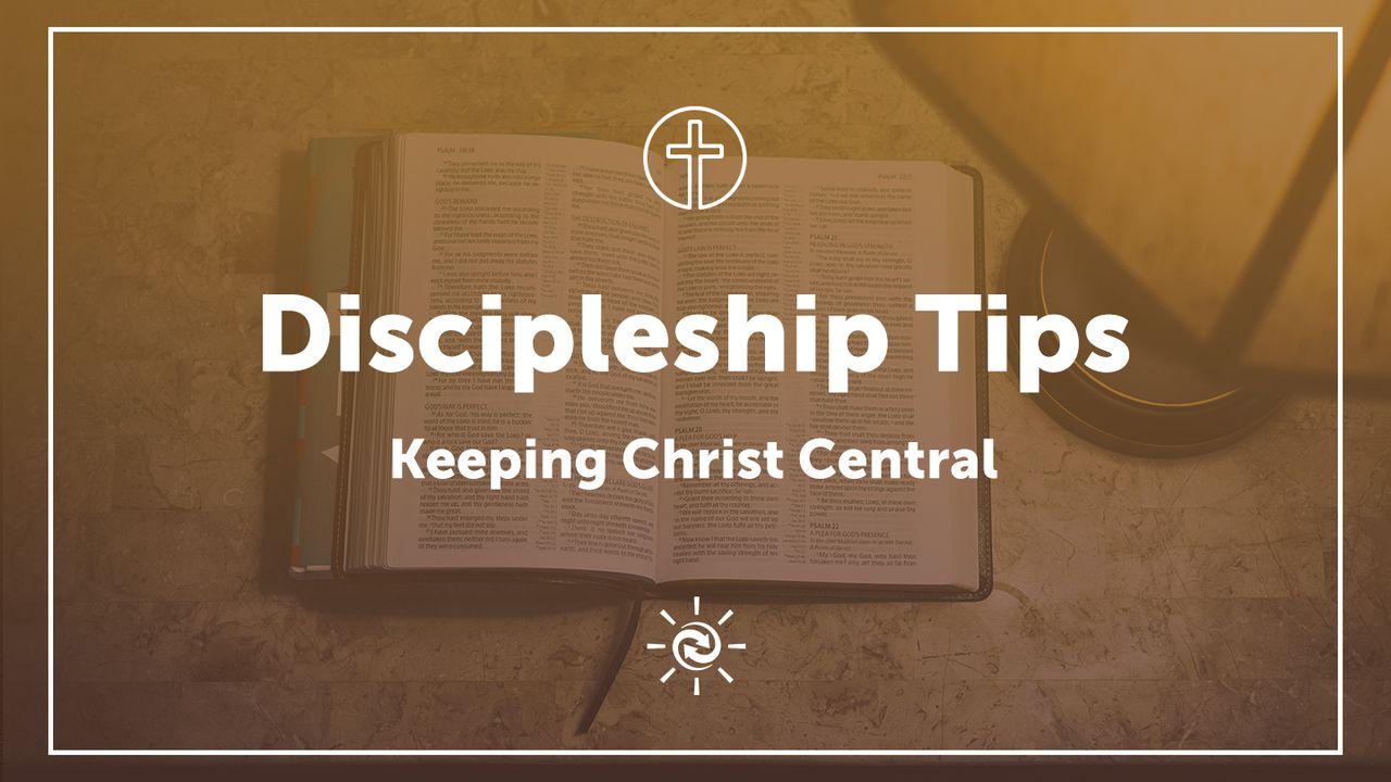 Discipleship Tips: Keeping Christ Central