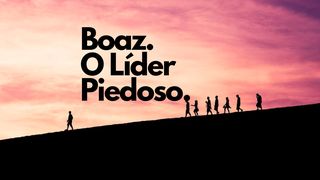 Boaz — O Líder Piedoso Rute 2:5 Nova Almeida Atualizada