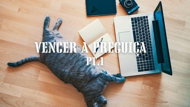 Vencer a Preguiça Pt.1