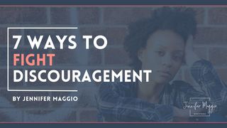 7 Ways to Fight Discouragement: By Jennifer Maggio Psalms 150:6 New American Bible, revised edition
