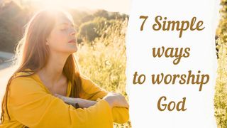 7 Simple Ways to Worship God Psalms 7:17 The Message