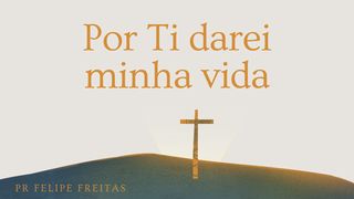 Por Ti darei minha vida: o sacrifício que agrada a Deus Salmos 51:17 Tradução Brasileira