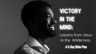 Victory in the Mind: Lessons From Jesus in the Wilderness Psalms 44:4-8 The Message