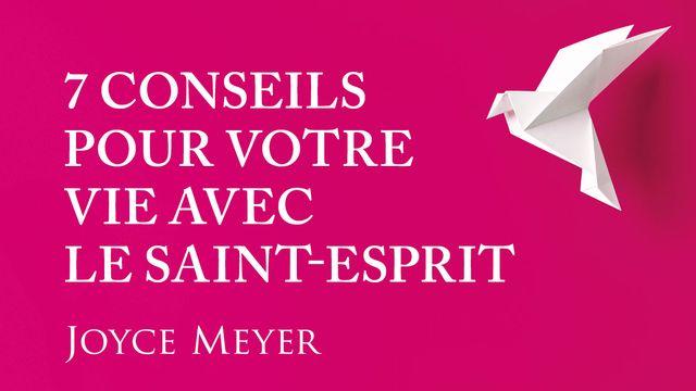 7 conseils pour votre vie avec le Saint-Esprit