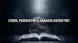 Crer, Persistir e Jamais Desistir! Gênesis 22:15-16 Nova Versão Internacional - Português