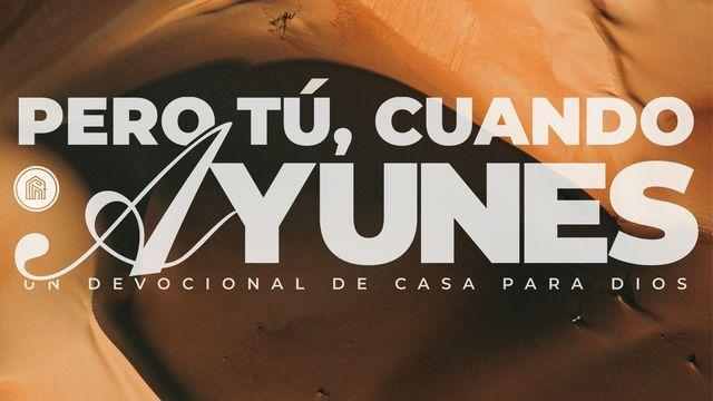Pero Tú, Cuando Ayunes...