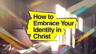 How to Embrace Your Identity in Christ 1 John 2:2-7 New International Version