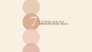 7 Verdades que nos Aproximam de Deus João 15:1-2 Nova Versão Internacional - Português