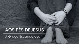 Aos Pés de Jesus: a Graça Escandalosa Lucas 7:44 Nova Versão Internacional - Português