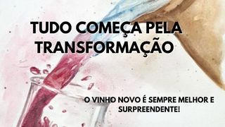 Tudo Começa Pela Transformação João 2:7-8 Nova Versão Internacional - Português