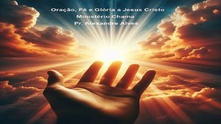 Oração, Fé e Glória a Jesus Cristo Marcos 11:24 Nova Versão Internacional - Português