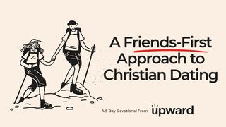A Friends-First Approach to Christian Dating Proverbs 17:17 Good News Bible (British Version) 2017