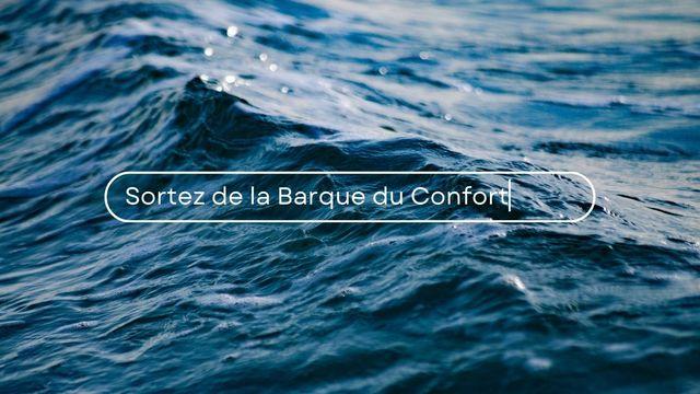 Sortez de la Barque du Confort