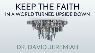 Keep the Faith in a World Turned Upside Down by Dr. David Jeremiah Psalm 55:22 Amplified Bible, Classic Edition