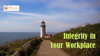 Integrity in Your Workplace Mark 8:36 New International Version