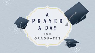 A Prayer a Day for Graduates Proverbs 27:19 The Message