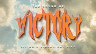The Sound of Victory (Living a Victorious Life Devotional) 1 John 5:20-21 New Living Translation