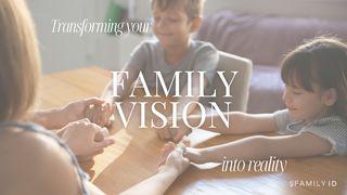 Transforming Your Family's Vision into Reality 1 Peter 4:8 Contemporary English Version Interconfessional Edition