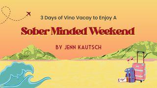 3 Days of Vino Vacay to Enjoy a Sober Minded Weekend SÜLEYMAN'IN ÖZDEYİŞLERİ 11:14 Kutsal Kitap Yeni Çeviri 2001, 2008
