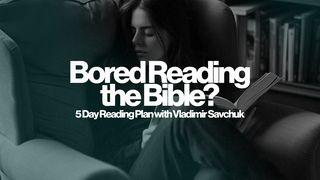 Bored Reading the Bible? 1 Corinthians 2:14 New Living Translation